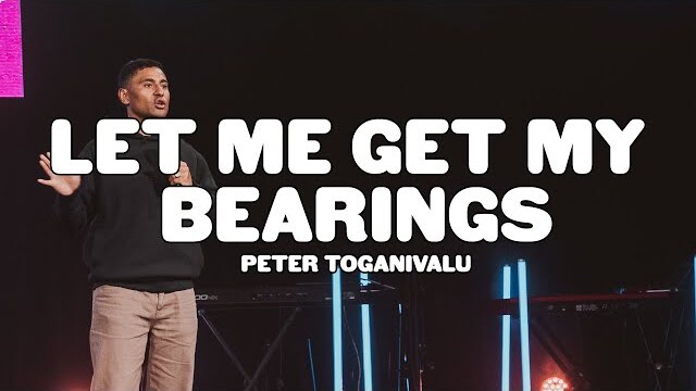 Let Me Get My Bearings! - Peter Toganivalu