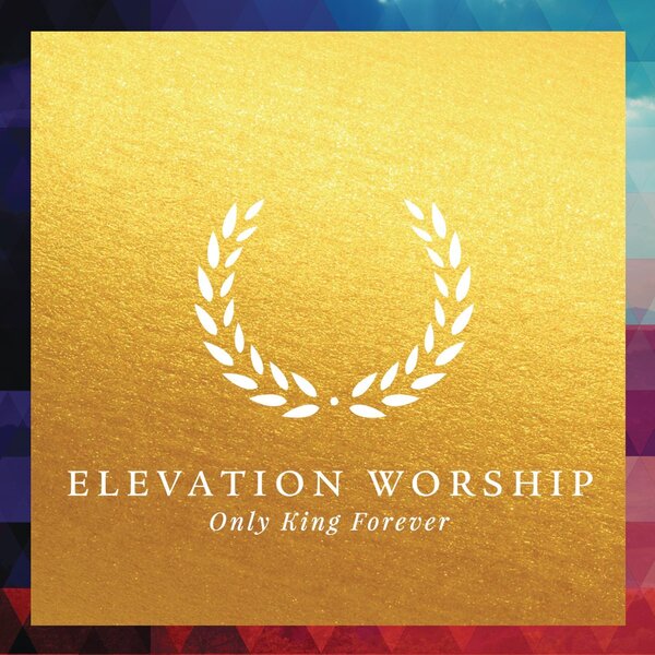 Only King Forever | Elevation Worship
