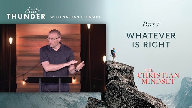 Whatever is Right // Christian Mindset: Think on These Things 07 (Nathan Johnson)