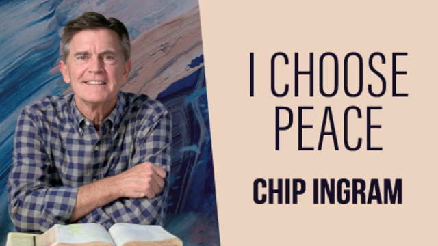 I Choose Peace | Chip Ingram
