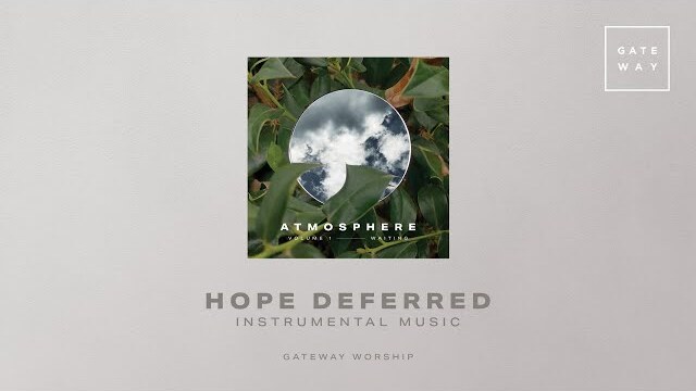 Hope Deferred (Instrumental) | Atmosphere Vol. 1 | Gateway Worship