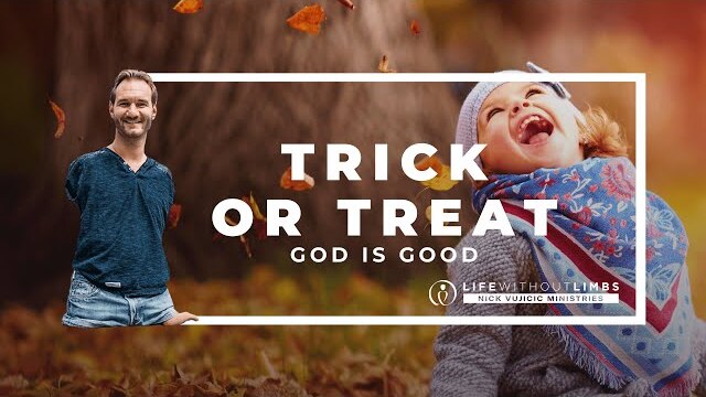 Trick or Treat: God is Good - with Nick Vujicic