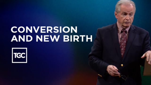 Conversion and New Birth | TGC
