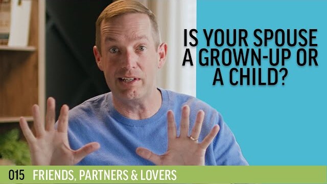 Is your spouse a grown-up or a child? | 015 - Friends, Partners & Lovers