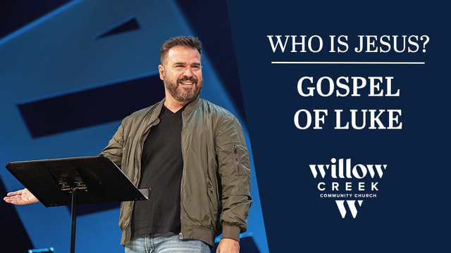 Who is Jesus? | Gospel of Luke | Willow Creek Community Church