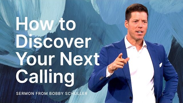 How to Discover Your Next Calling - Bobby Schuller
