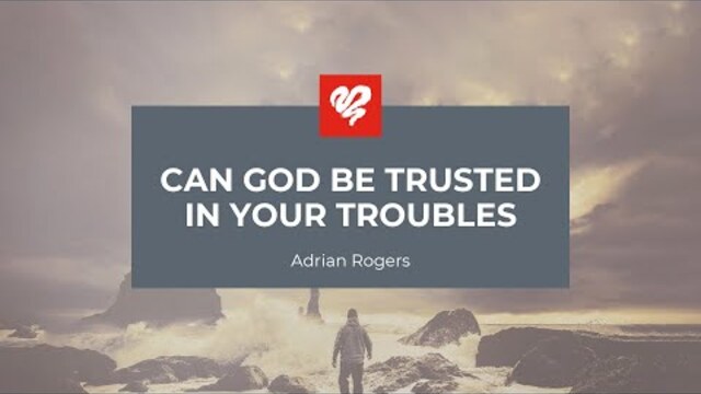 Adrian Rogers: Can God Be Trusted in Your Troubles? (2155)