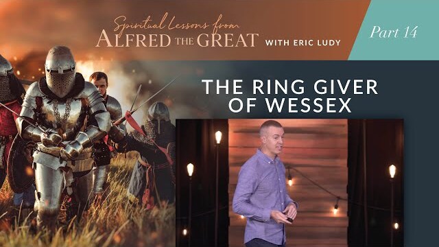 The Ring Giver of Wessex // Spiritual Lessons from Alfred the Great 14 (Eric Ludy)