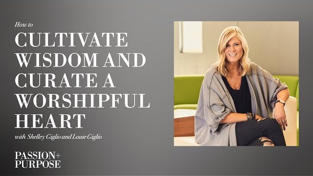 How to Cultivate Wisdom & Curate a Worshipful Heart with Shelley Giglio | Passion + Purpose Podcast