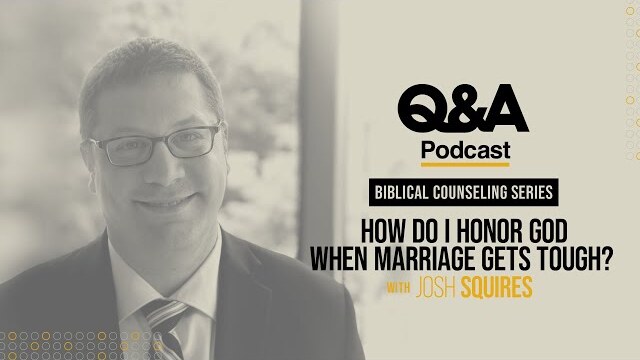 Josh Squires | How Do I Honor God When Marriage Gets Tough? | TGC Q&A