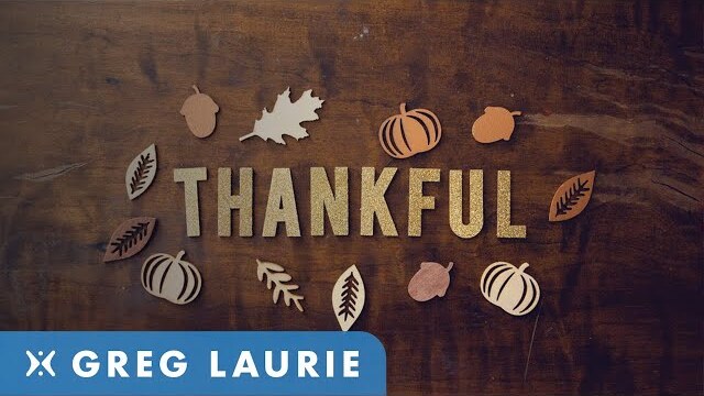 3 Reasons To Be Thankful (With Greg Laurie)