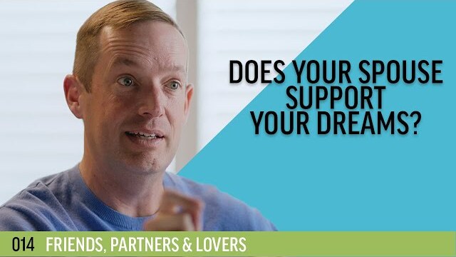 Does your spouse support your dreams? | 014 - Friends, Partners & Lovers
