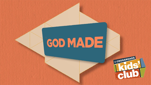 God Made | Crossroads Kids' Club
