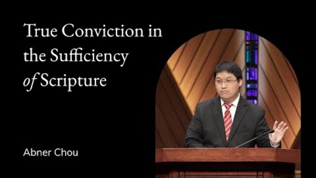 Abner Chou | TMS Chapel | True Conviction in the Sufficiency of Scripture