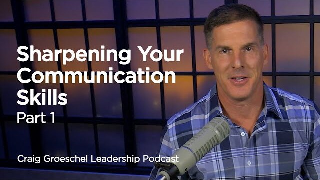 Sharpening Your Communication Skills: Part 1 - Craig Groeschel Leadership Podcast