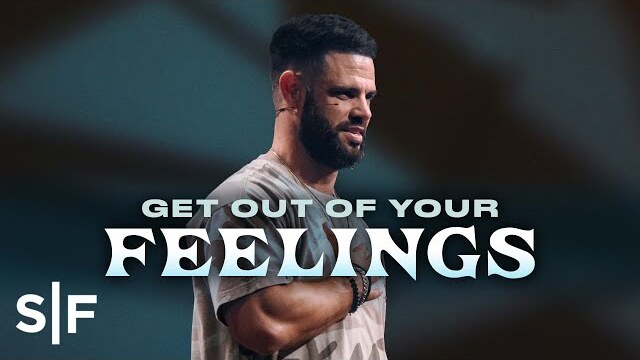 Get Out Of Your Feelings | Steven Furtick