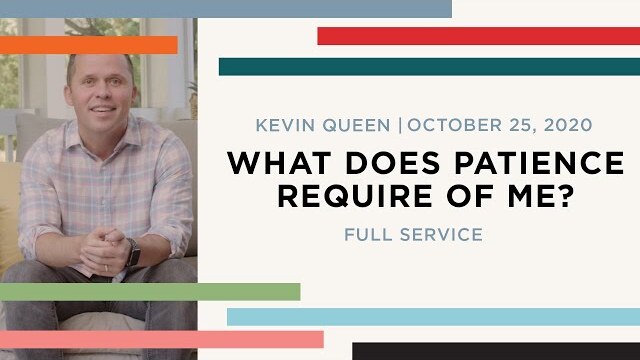 WHAT DOES PATIENCE REQUIRE OF ME?  | Kevin Queen