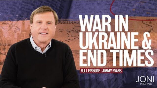 War in Ukraine & End Times: Why the Current Global Conflict Matters with Jimmy Evans | Full Episode