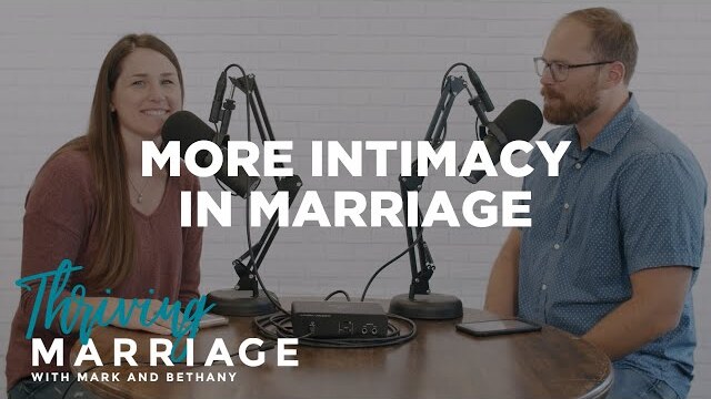 More Intimacy in Marriage | Thriving Marriage with Mark and Bethany