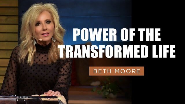 Power of the Transformed Life | Beth Moore