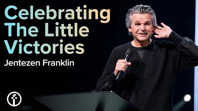 Celebrating The Little Victories | Pastor Jentezen Franklin