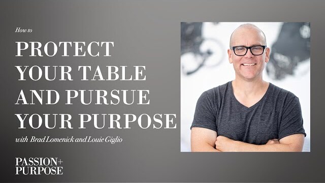 How to Protect Your Table and Pursue your Purpose with  Brad Lomenick | Passion + Purpose Podcast