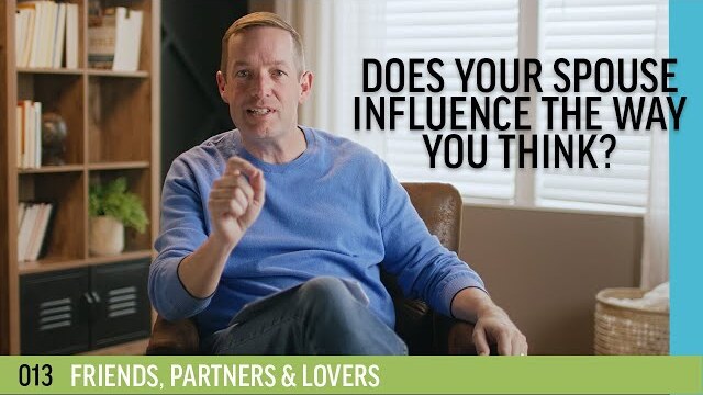 Does your spouse influence the way you think? | 013 - Friends, Partners & Lovers