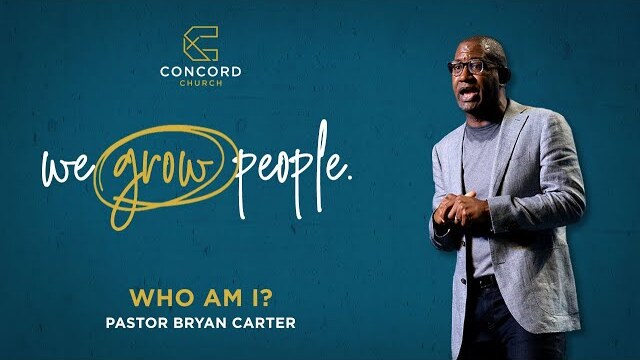 Who Am I? (Full Sermon) // Pastor Bryan Carter // Concord Church