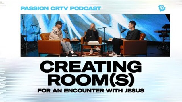 The Passion CRTV Podcast :: Episode 002 - Creating Room(s) for an Encounter with Jesus