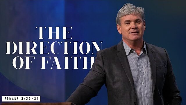 The Direction Of Faith (Romans 3:27-31)