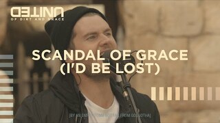 Scandal Of Grace (I'd Be Lost) - of Dirt and Grace - Hillsong UNITED