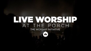 The Porch Worship | Hayden Browning and Dinah Wright June 18th, 2019