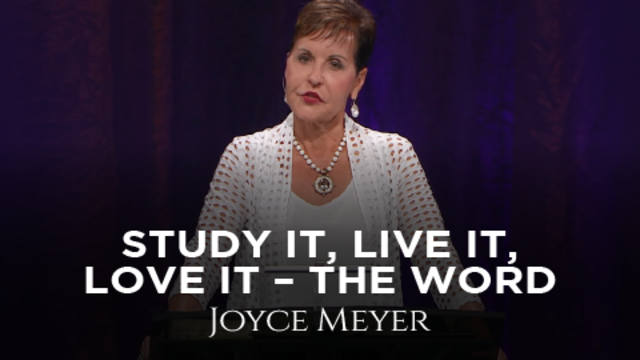 Study It, Live It, Love It – The Word | Joyce Meyer