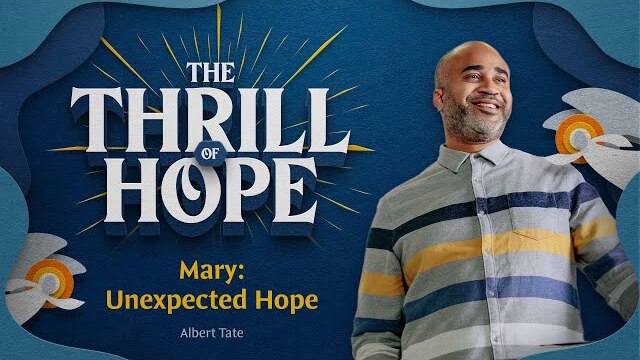 Mary: Unexpected Hope | The Thrill of Hope | Albert Tate