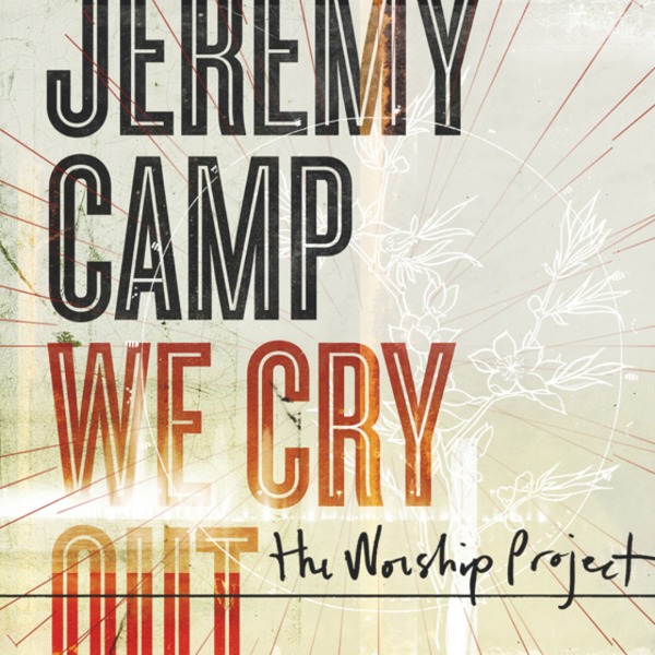 We Cry Out: The Worship Project | Jeremy Camp