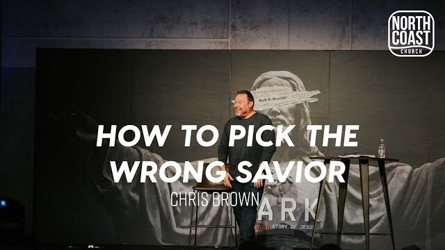 Message 49 - How To Choose The Wrong Savior (Mark: The Untold Story Of Jesus)