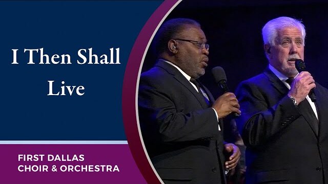 “I Then Shall Live” First Dallas Choir and Orchestra | March 13, 2022