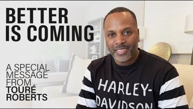 Better is Coming - A special message from Touré Roberts