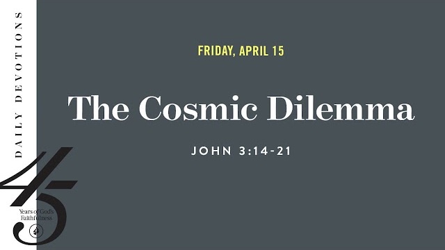 The Cosmic Dilemma – Daily Devotional