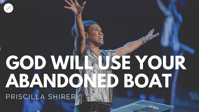 Going Beyond Ministries with Priscilla Shirer - God Will Use Your Abandoned Boat