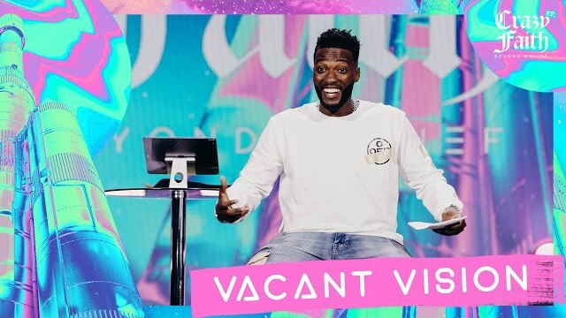 Vacant Vision // See It Before You See It // Crazyer Faith (Part 5) // Michael Todd
