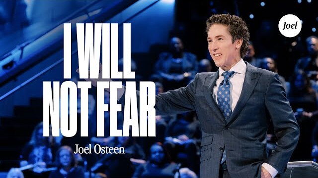 I Will Not Fear | Joel Osteen