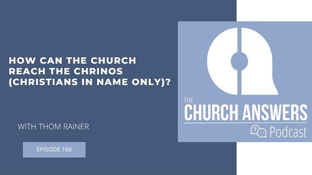 #166 How Can the Church Reach the CHRINOs (Christians in Name Only)?