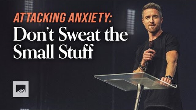 Don't Sweat the Small Stuff | Doug Wekenman | Attacking Anxiety