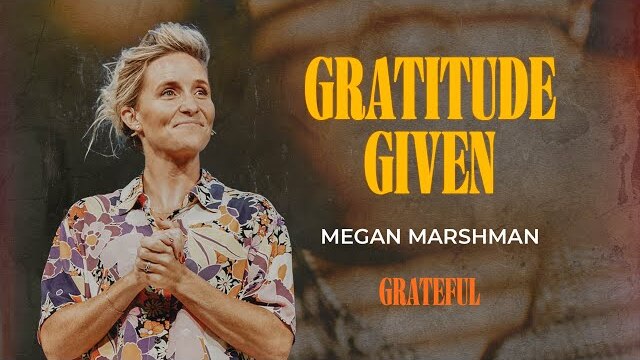 How to be grateful in everything | Megan Marshman Message