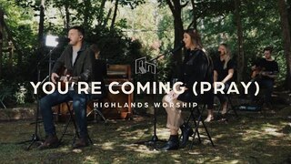 You're Coming (Pray) | Official Music Video | Highlands Worship