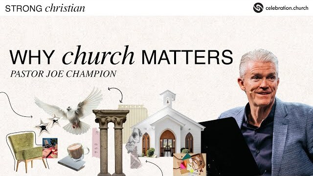 Why Church Matters | Pastor Joe Champion | January 21st, 2024