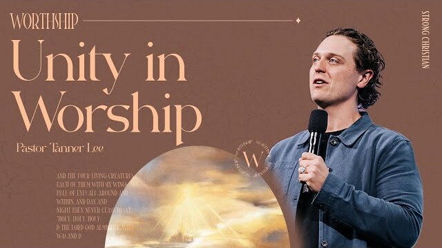 Unity in Worship | Pastor Tanner Lee | March 10th, 2024