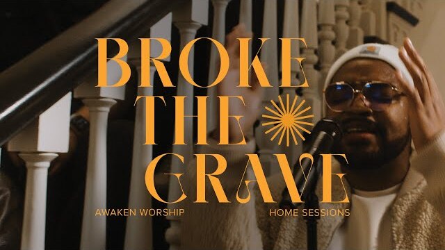 Broke the Grave // Awaken Worship Home Session