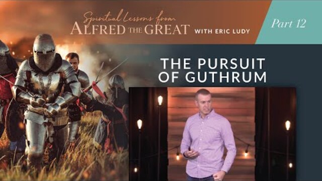 The Pursuit of Guthrum // Spiritual Lessons from Alfred the Great 12 (Eric Ludy)